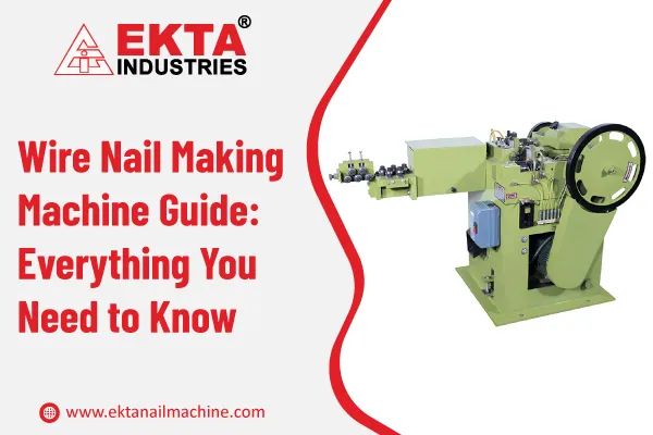 Wire Nail Making Machine Guide: Everything You Need to Know