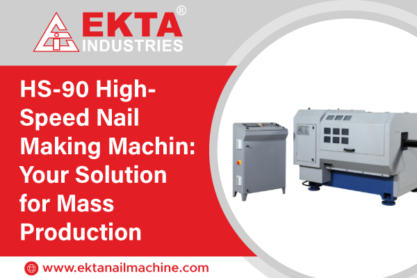 HS-90 High-Speed Nail Making Machine: Your Solution for Mass Production