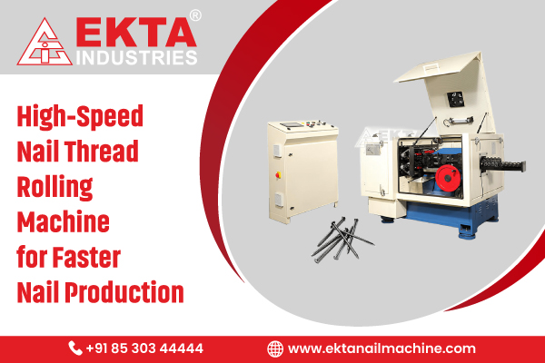 High-Speed Nail Thread Rolling Machine for Faster Nail Production