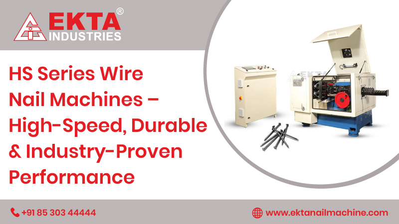 HS Series Wire Nail Machines – High-Speed, Durable & Industry-Proven Performance