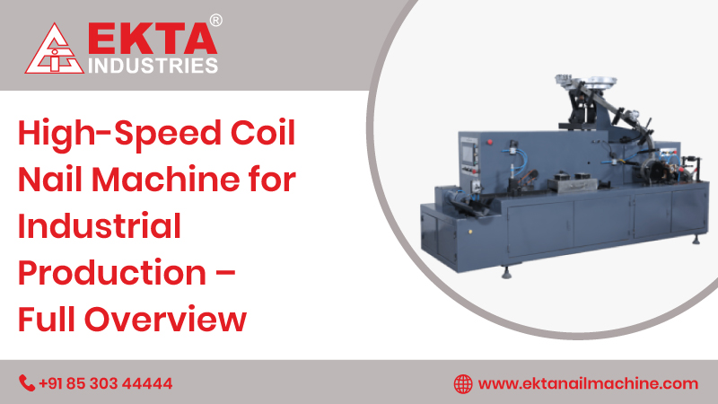 High-Speed Coil Nail Machine for Industrial Production – Full Overview