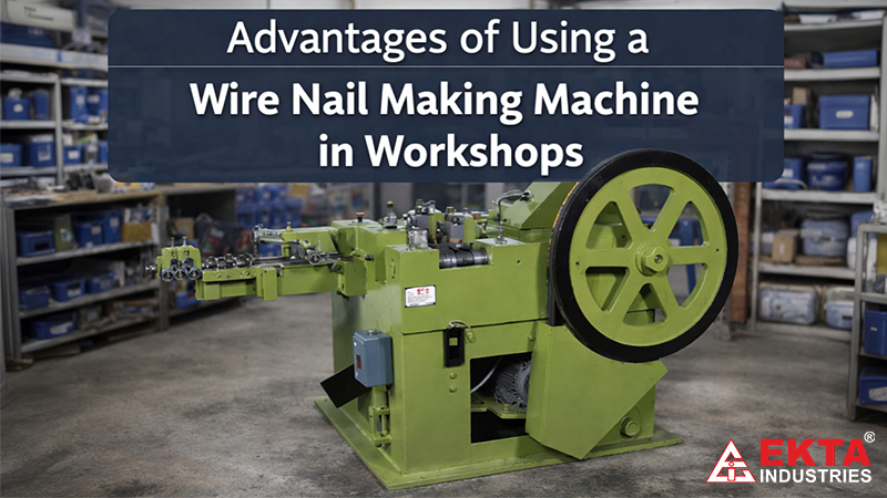 Advantages of Using a Wire Nail Making Machine in Workshops