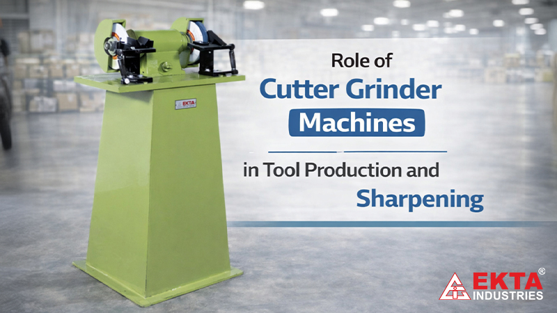 Role of Cutter Grinder Machines in Tool Production and Sharpening