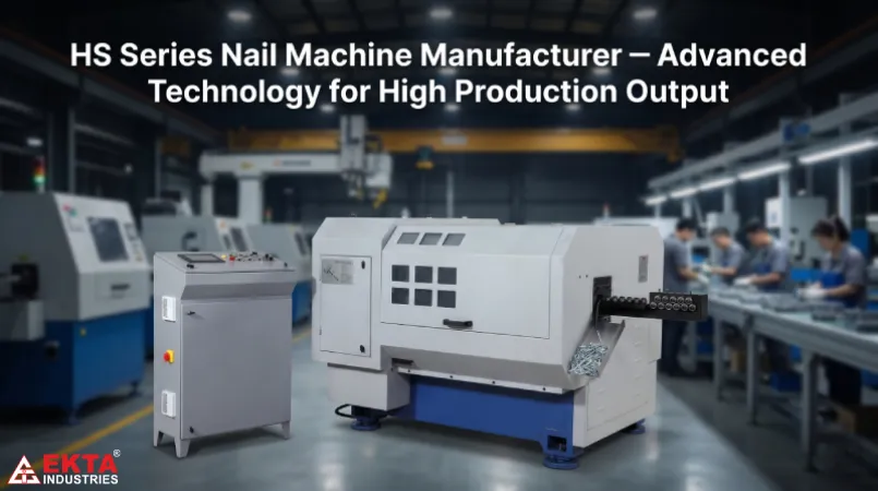 HS Series Nail Machine Manufacturer – Advanced Technology for High Production Output
