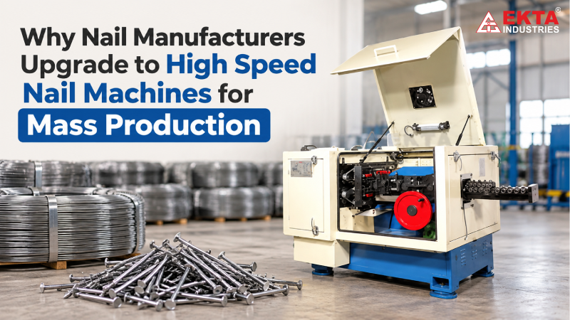 Why Nail Manufacturers Upgrade to High Speed Nail Machines for Mass Production